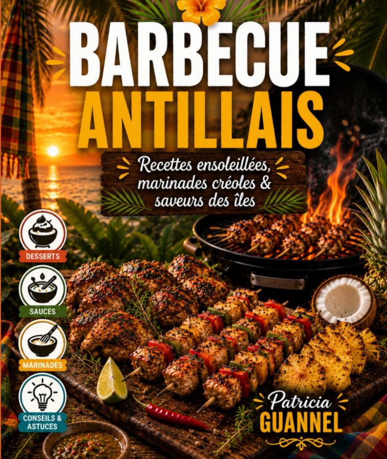 Barbecue Antillais: Recettes ensoleillées, marinades créoles et saveurs des îles